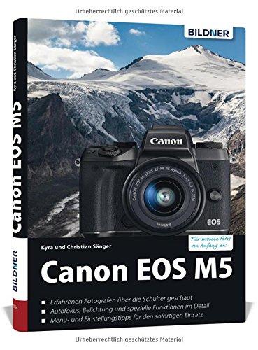 Canon EOS M5 - Für bessere Fotos von Anfang an!: Das umfangreiche Praxisbuch