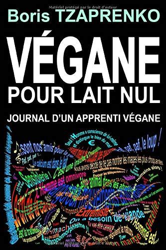 VÉGANE POUR LAIT NUL: JOURNAL D’UN APPRENTI VÉGANE