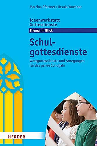 Schulgottesdienste: Wortgottesdienste und Anregungen für das ganze Schuljahr