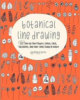 Botanical Line Drawing: 200 Step-by-Step Flowers, Leaves, Cacti, Succulents, and Other Items Found in Nature