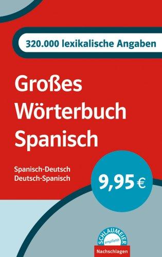 Großes Wörterbuch Spanisch. Spanisch-Deutsch/Deutsch-Spanisch. 320.000 lexikalische Angaben