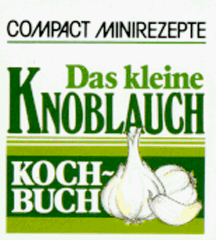 Das kleine Knoblauchkochbuch