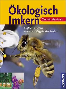 Ökologisch imkern: Einfach imkern nach den Regeln der Natur