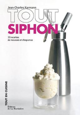 Tout siphon : 30 recettes de mousses et d'espumas : savourez léger et onctueux !