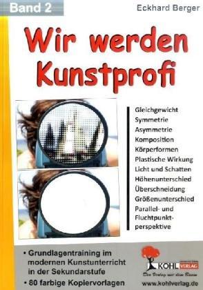 Wir werden Kunstprofi! / Band 2 Grundlagentraining im modernen Kunstunterricht in der SEK: Grundlagentraining im modernen Kunstunterricht in der Sekundarstufe