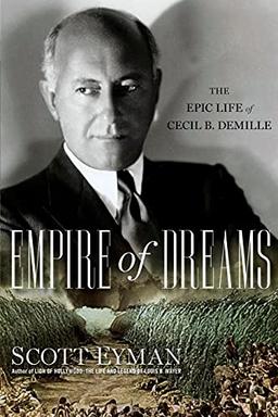 Empire of Dreams: The Epic Life of Cecil B. DeMille