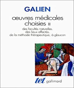 Oeuvres médicales choisies. Vol. 2. Des facultés naturelles, des lieux affectés, de la méthode thérapeutique à glançon