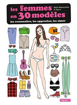 Les femmes en 30 modèles : les reconnaître, les approcher, les aimer