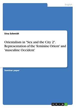 Orientalism in "Sex and the City 2". Representation of the 'feminine Orient' and 'masculine Occident'