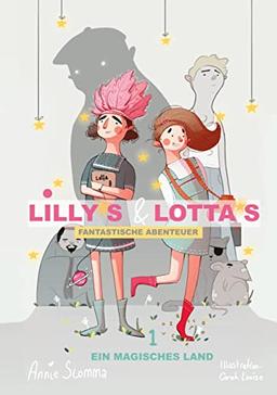 Lillys und Lottas fantastische Abenteuer 1: Ein magisches Land. 2. überarbeitete Auflage