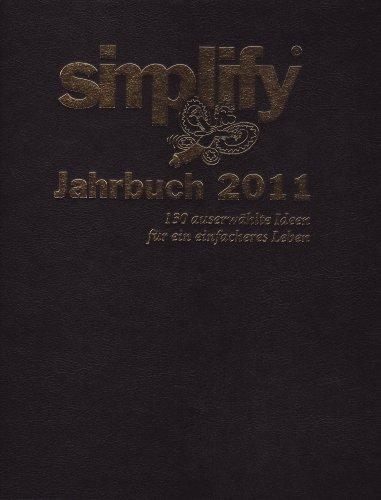 Simplify Jahrbuch 2011: 130 ausgewählte Ideen für ein einfacheres Leben