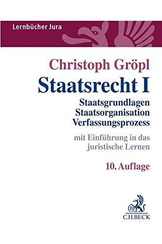 Staatsrecht I: Staatsgrundlagen, Staatsorganisation, Verfassungsprozess (Lernbücher Jura)