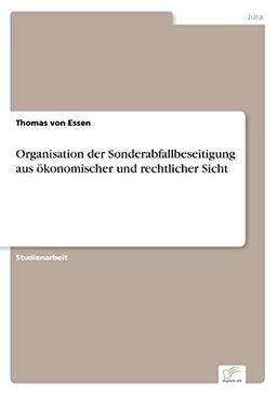 Organisation der Sonderabfallbeseitigung aus ökonomischer und rechtlicher Sicht