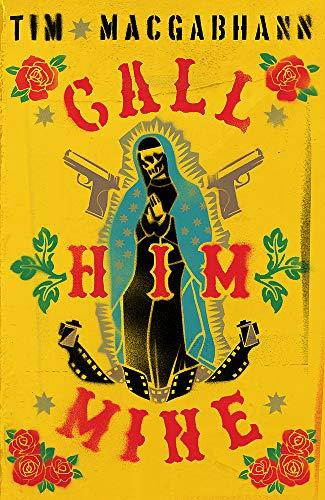 Call Him Mine: 'A gritty crime novel for those who were glued to Narcos or Sicario' (Dead Good)