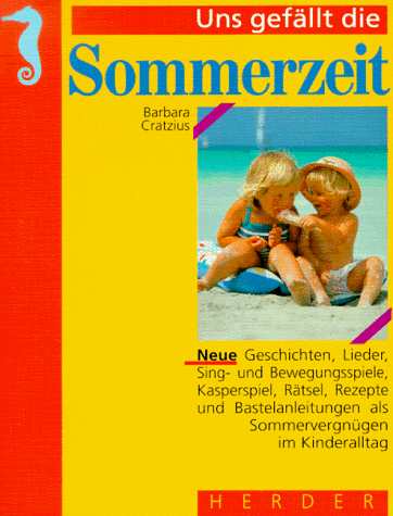 Uns gefällt die Sommerzeit. Neue Texte als Sommervergnügen im Kinderalltag