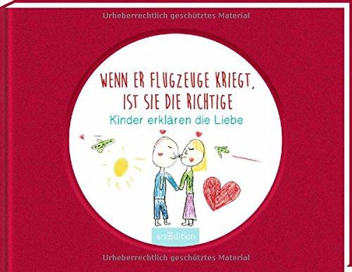 Wenn er Flugzeuge kriegt, ist sie die Richtige: Kinder erklären die Liebe