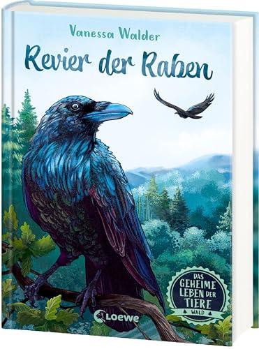 Das geheime Leben der Tiere (Wald, Band 4) - Revier der Raben: Erlebe die Tierwelt und die Geheimnisse der Wälder wie noch nie zuvor - Kinderbuch ab 8 Jahren