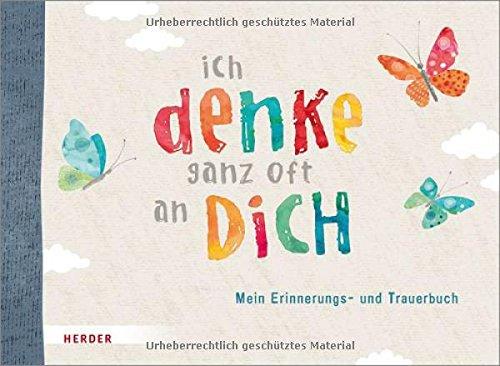 Ich denke ganz oft an dich: Mein Erinnerungs- und Trauerbuch