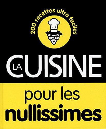 La cuisine pour les nullissimes : 200 recettes ultra faciles