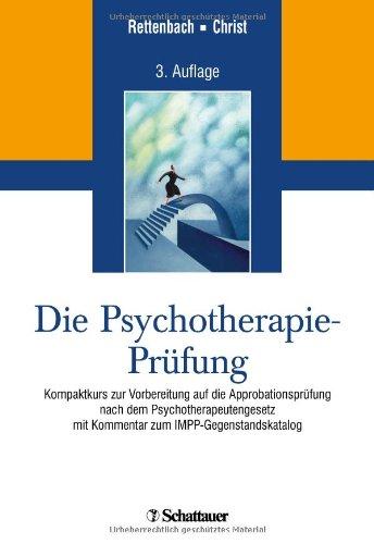 Die Psychotherapie-Prüfung: Kompaktkurs zur Vorbereitung auf die Approbationsprüfung nach dem Psychotherapeutengesetz mit Kommentar zum IMPP-Gegenstandskatalog