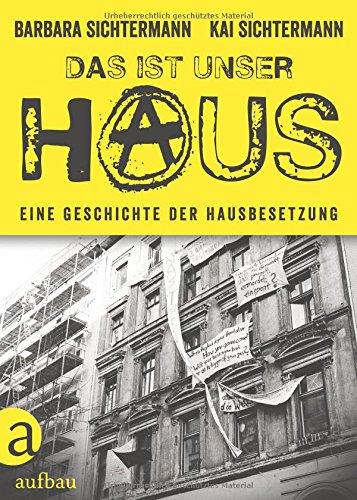 Das ist unser Haus: Eine Geschichte der Hausbesetzung