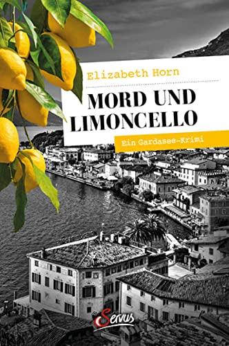 Mord und Limoncello: Ein Gardasee-Krimi (Servus Krimi)