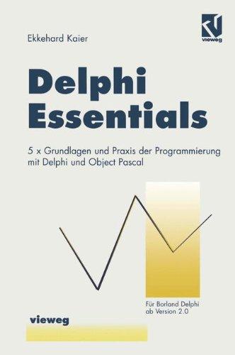 Delphi- Essentials.: 5 × Grundlagen und Praxis der Programmierung mit Delphi und Object Pascal (Ausbildung und Studium)