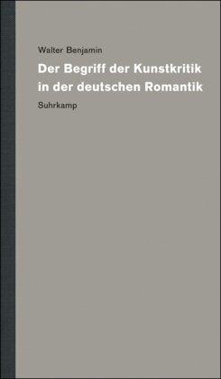 Werke und Nachlaß. Kritische Gesamtausgabe: Band 3: Der Begriff der Kunstkritik in der deutschen Romantik