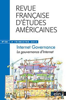 Revue française d'études américaines, n° 134. La gouvernance d'Internet. Internet governance