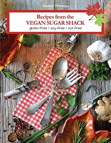 Recipes From The Vegan Sugar Shack: Gluten-Free, Soy-Free, Nut-Free