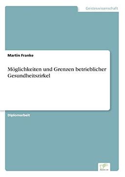 Möglichkeiten und Grenzen betrieblicher Gesundheitszirkel