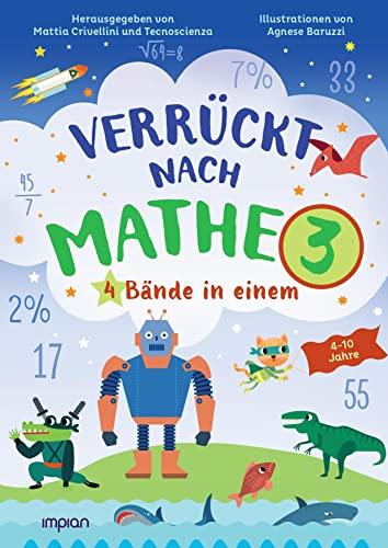 Verrückt nach Mathe 3: 4 Bände in einem: Coole Zahlen und Formen aus der Welt der Superhelden | Ein Meer voller Rechenaufgaben | Die Fabrik des Einmaleins | Dinos im Längen- und Gewichte-Rausch