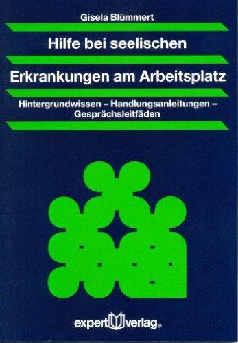 Hilfe bei seelischen Erkrankungen am Arbeitsplatz: Hintergrundwissen - Handlungsanleitungen - Gesprächsleitfäden