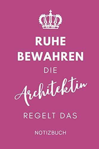 RUHE BEWAHREN DIE ARCHITEKTIN REGELT DAS NOTIZBUCH: A5 Tagesplaner 120 Seiten | Architekt Geschenkidee | Geschenke für Studenten | Bauzeichner | Architektur Studium | Examen | Bachelor | Master