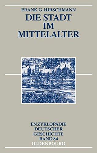 Die Stadt im Mittelalter (Enzyklopädie deutscher Geschichte, Band 84)