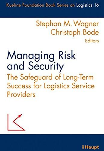 Managing Risk and Security: The Safeguard of Long-Term Success for Logistics Service Providers (Schriftenreihe Logistik der Kühne-Stiftung)