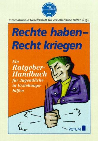 Rechte haben, Recht kriegen. Ein Ratgeber- Handbuch für Jugendliche in Erziehungshilfen