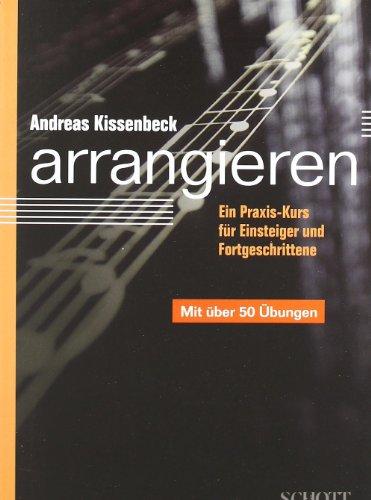 Arrangieren: Ein Praxis-Kurs für Einsteiger und Fortgeschrittene