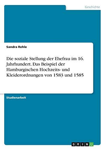 Die soziale Stellung der Ehefrau im 16. Jahrhundert. Das Beispiel der Hamburgischen Hochzeits- und Kleiderordnungen von 1583 und 1585