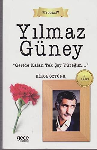 Yilmaz Güney: Geride Kalan Tek Sey Yüregim: Geride Kalan Tek Şey Yüreğim