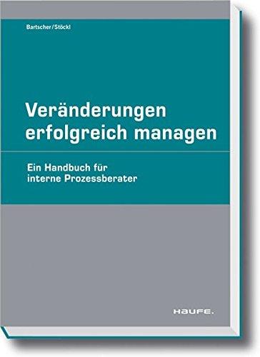 Veränderungen erfolgreich managen: Ein Handbuch für interne Prozessberater (Haufe Fachpraxis)