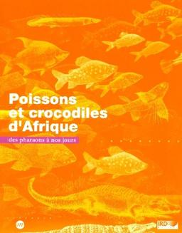 Poissons et crocodiles d'Afrique : des pharaons à nos jours