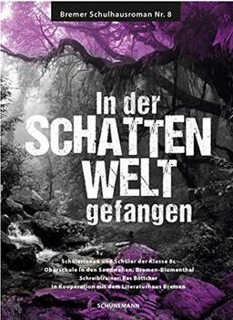 In der Schattenwelt gefangen: Bremer Schulhausroman Nr. 8: Bremerhavener Schulhausroman Nr. 8