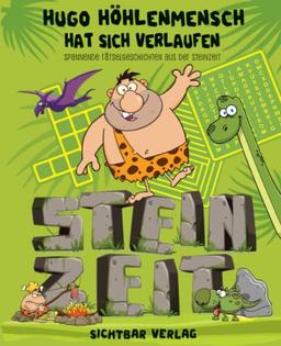 Hugo Höhlenmensch hat sich verlaufen: spannende Rätselgeschichten aus der Steinzeit (Rätselbuch für Kinder ab 10)