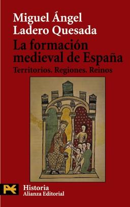 La formación medieval de España : territorios, regiones, reinos (El Libro De Bolsillo - Historia, Band 4218)