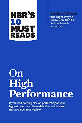 HBR’s 10 Must Reads on High Performance (with bonus article "The Right Way to Form New Habits” An interview with James Clear)