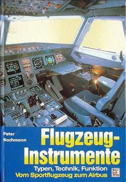 Flugzeug- Instrumente. Vom Sportflugzeug zum Airbus. Typen, Technik, Funktion