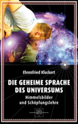 Die geheime Sprache des Universums: Himmelsbilder und Schöpfungslehre