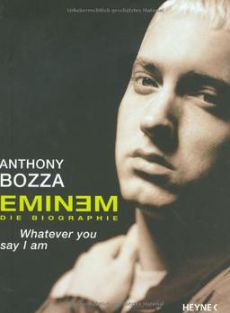 Eminem - Whatever You Say I Am. Die Biografie