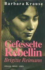 Gefesselte Rebellin. Brigitte Reimann. Biographischer Roman